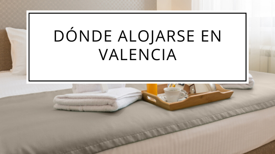 Dónde alojarse en Valencia