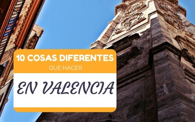 10 cosas que hacer en Valencia DIFERENTES
