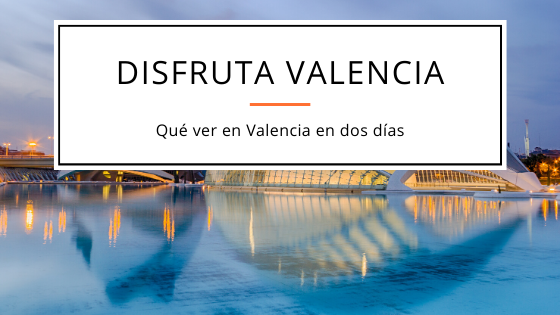 Qué ver en Valencia en dos días